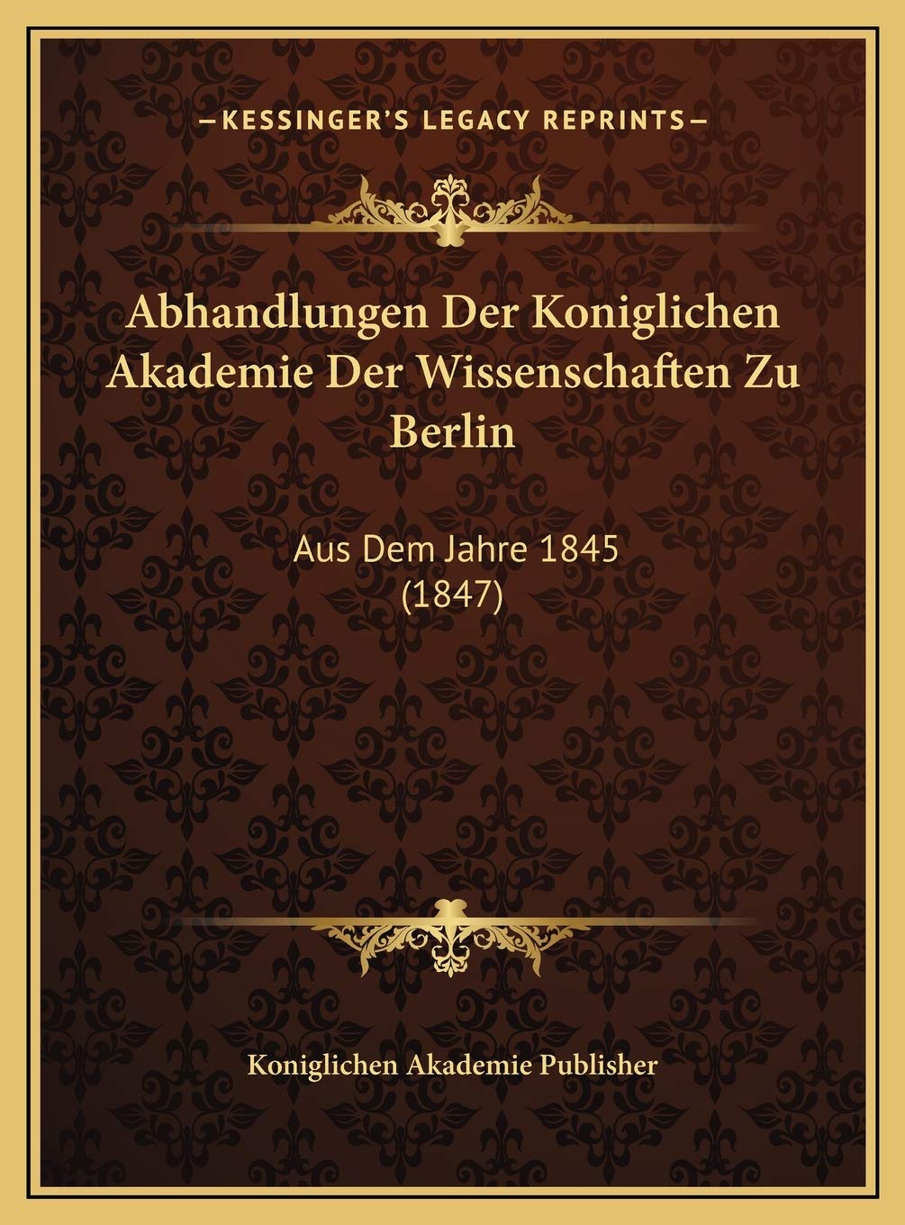 Abhandlungen Der Koniglichen Akademie Der Wissenschaften Zu Berlin: Aus Dem Jahre 1845 (1847) Contemporary literature Books