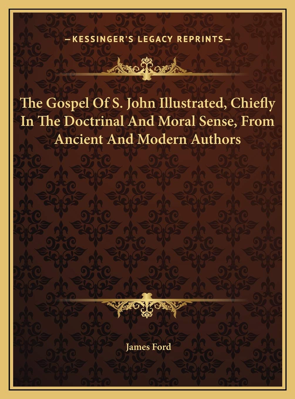 The Gospel Of S. John Illustrated, Chiefly In The Doctrinal And Moral Sense, From Ancient And Modern Authors Philosophy