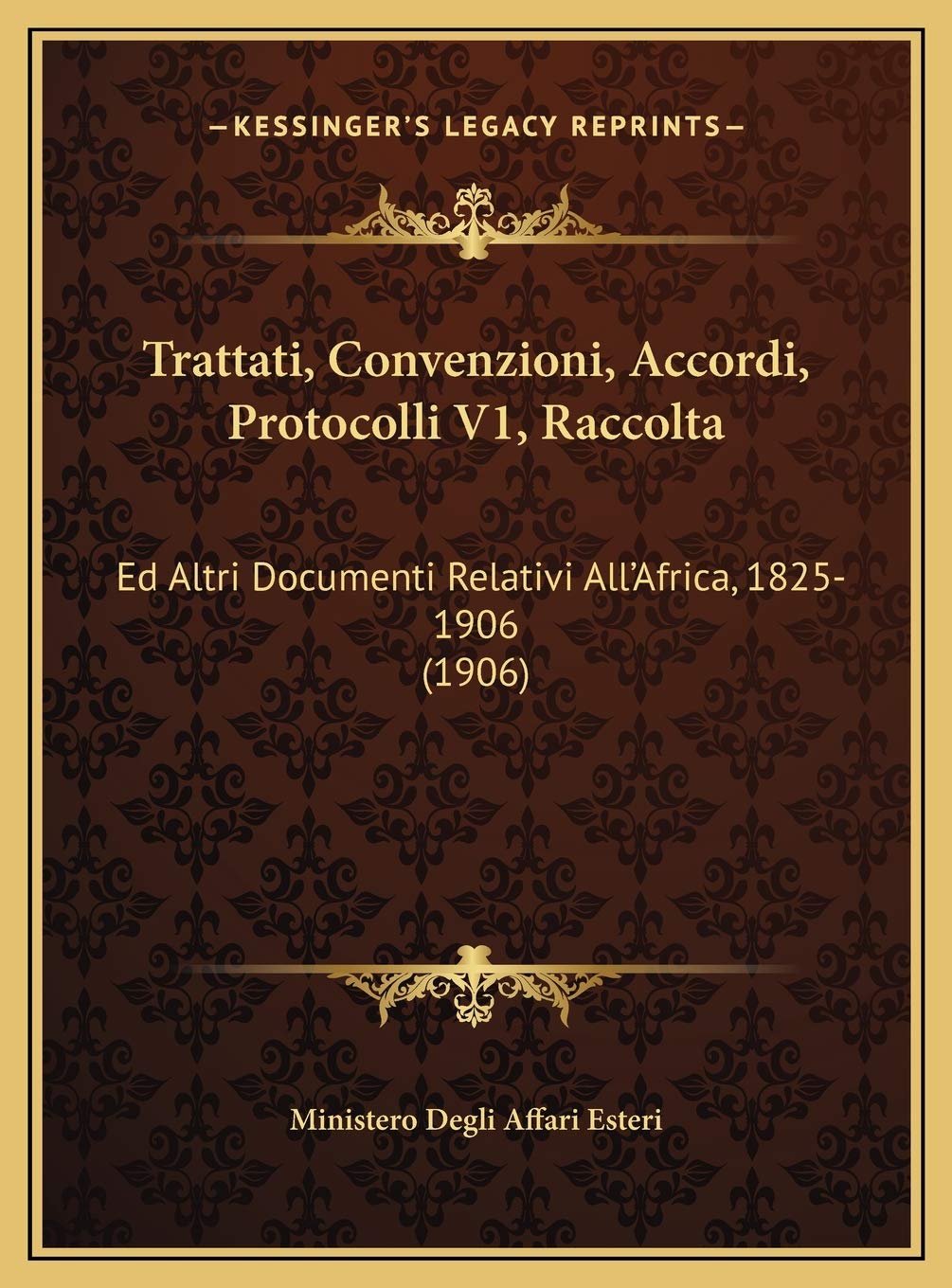 Trattati, Convenzioni, Accordi, Protocolli V1, Raccolta: Ed Altri Documenti Relativi All'Africa, 1825-1906 (1906) Contemporary literature Books