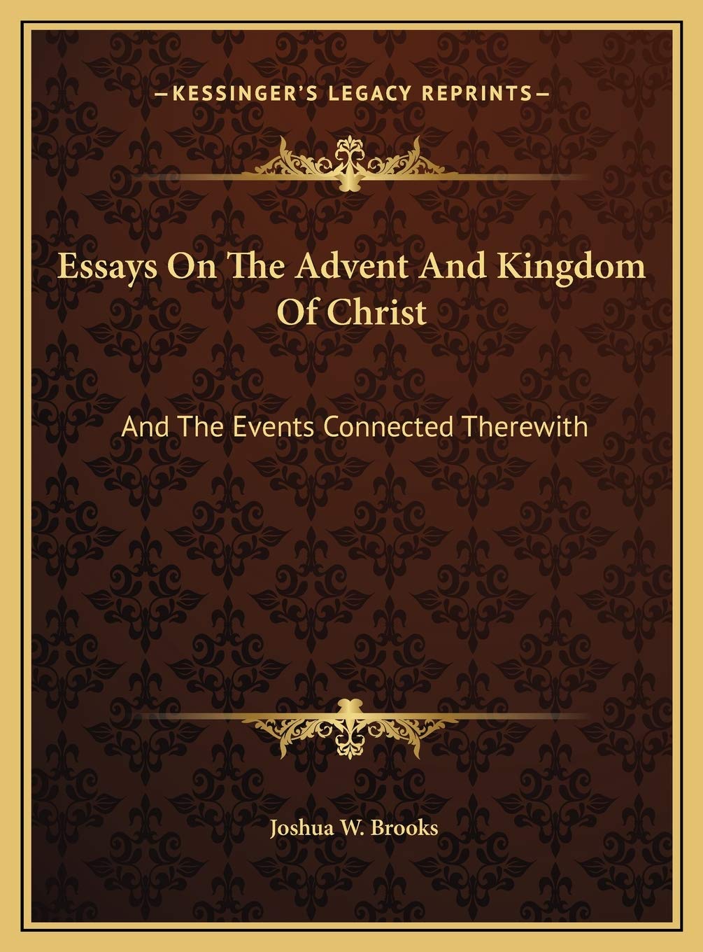 Essays On The Advent And Kingdom Of Christ: And The Events Connected Therewith Philosophy