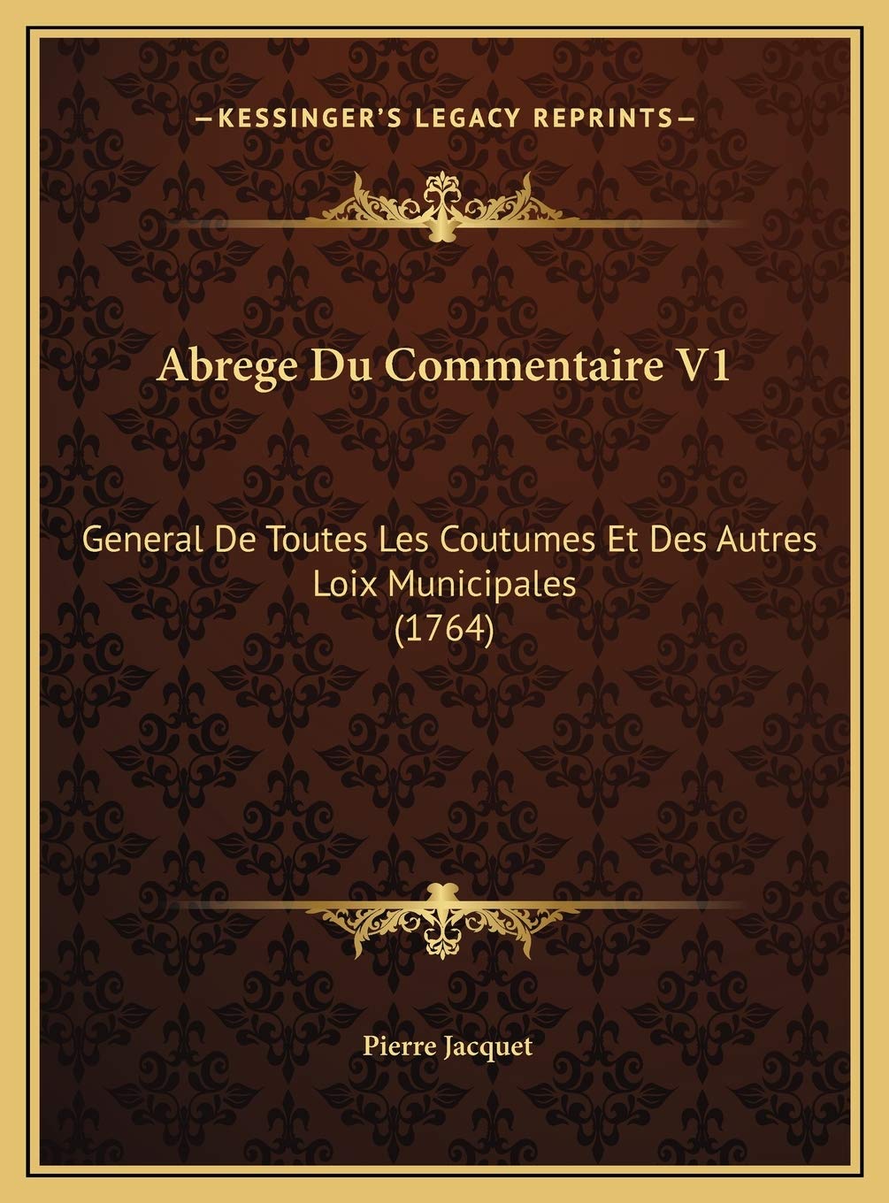 Abrege Du Commentaire V1: General De Toutes Les Coutumes Et Des Autres Loix Municipales (1764) Contemporary literature