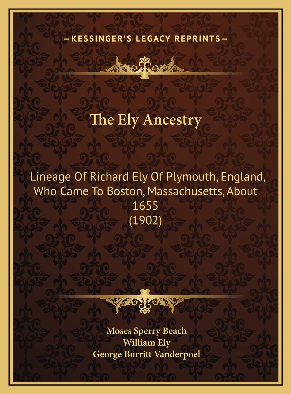 The Ely Ancestry: Lineage Of Richard Ely Of Plymouth, England, Who Came To Boston, Massachusetts, About 1655 (1902) Essays & Short Stories