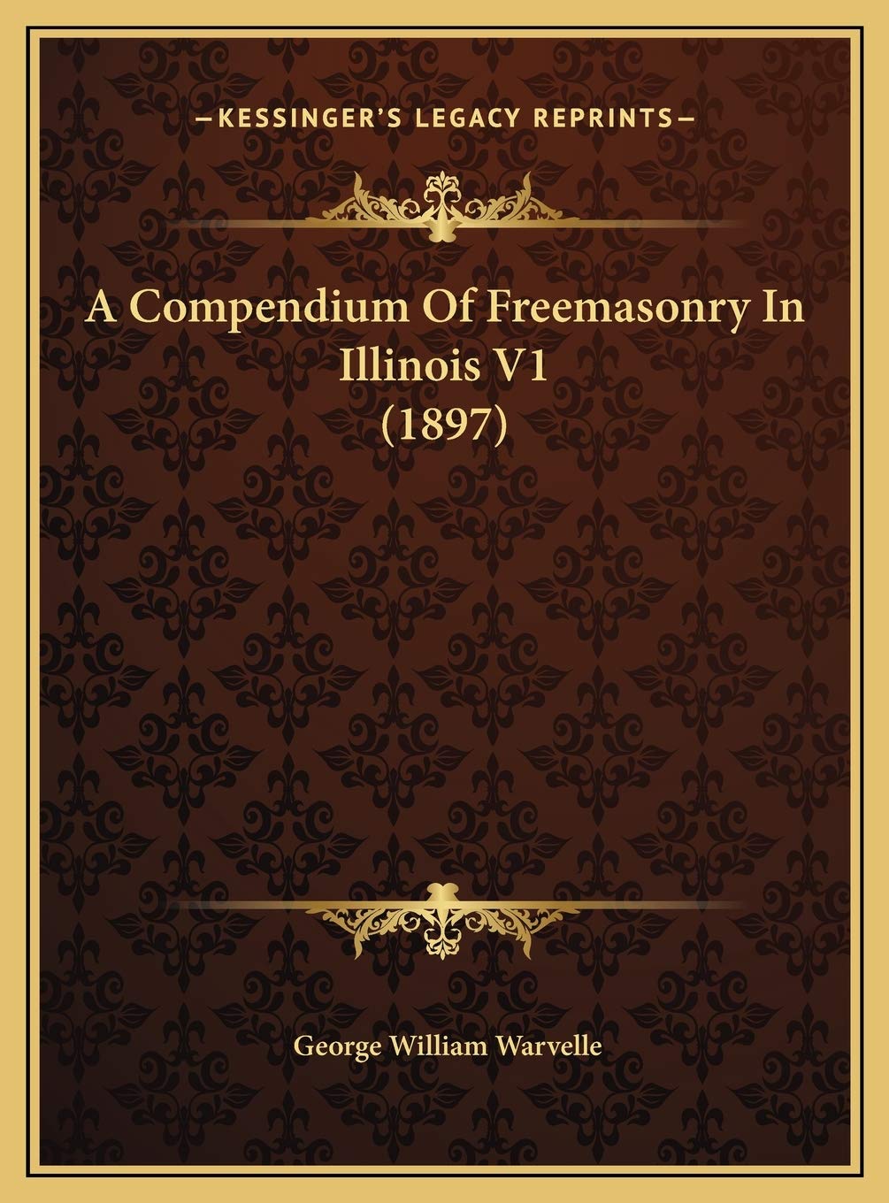 A Compendium Of Freemasonry In Illinois V1 (1897) Social Sciences