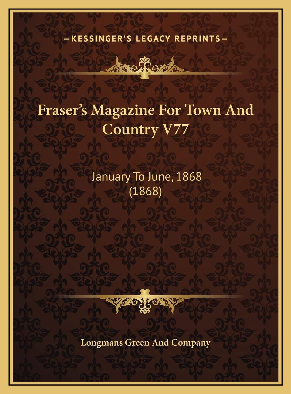 Fraser's Magazine For Town And Country V77: January To June, 1868 (1868) Politics & History