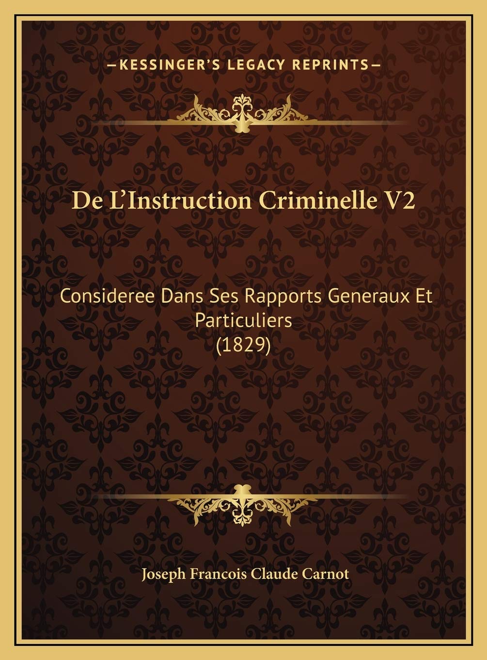De L'Instruction Criminelle V2: Consideree Dans Ses Rapports Generaux Et Particuliers (1829) Contemporary literature