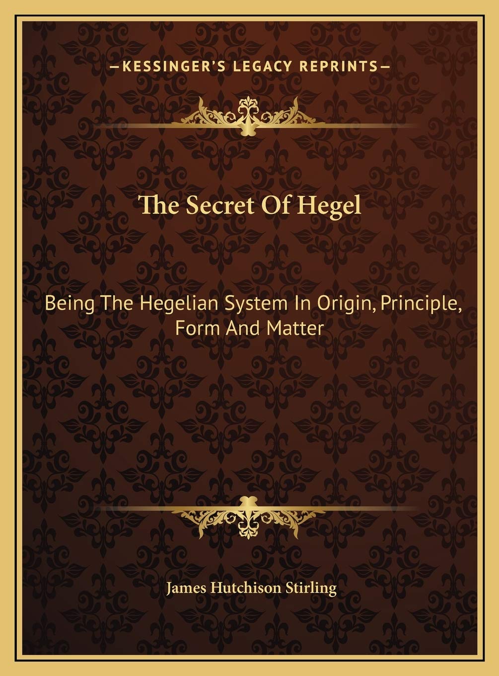 The Secret Of Hegel: Being The Hegelian System In Origin, Principle, Form And Matter Contemporary literature