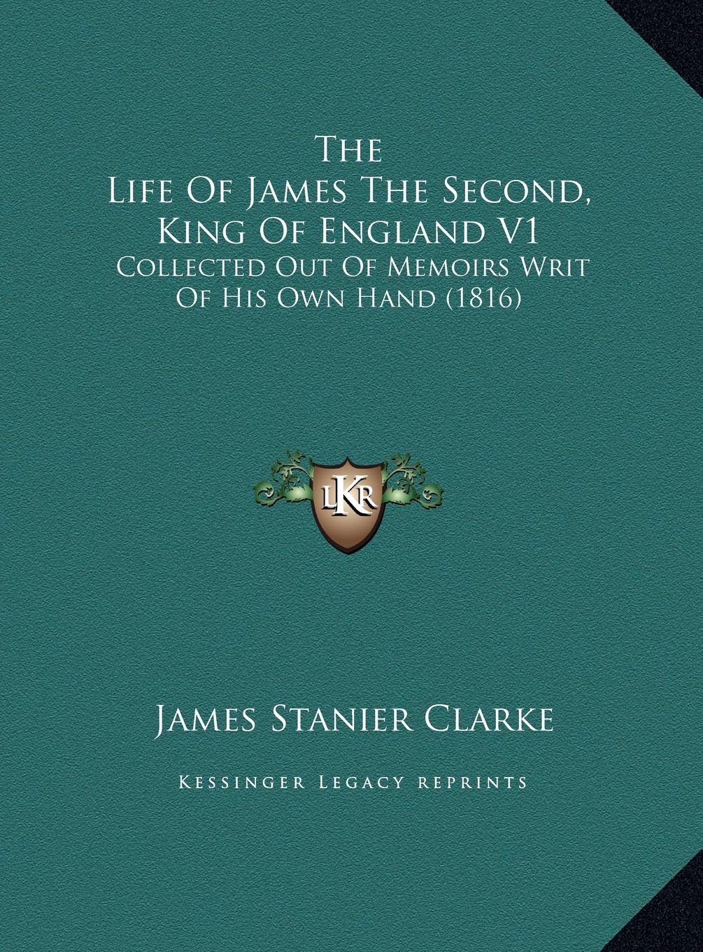 The Life Of James The Second, King Of England V1: Collected Out Of Memoirs Writ Of His Own Hand (1816) Contemporary literature Books