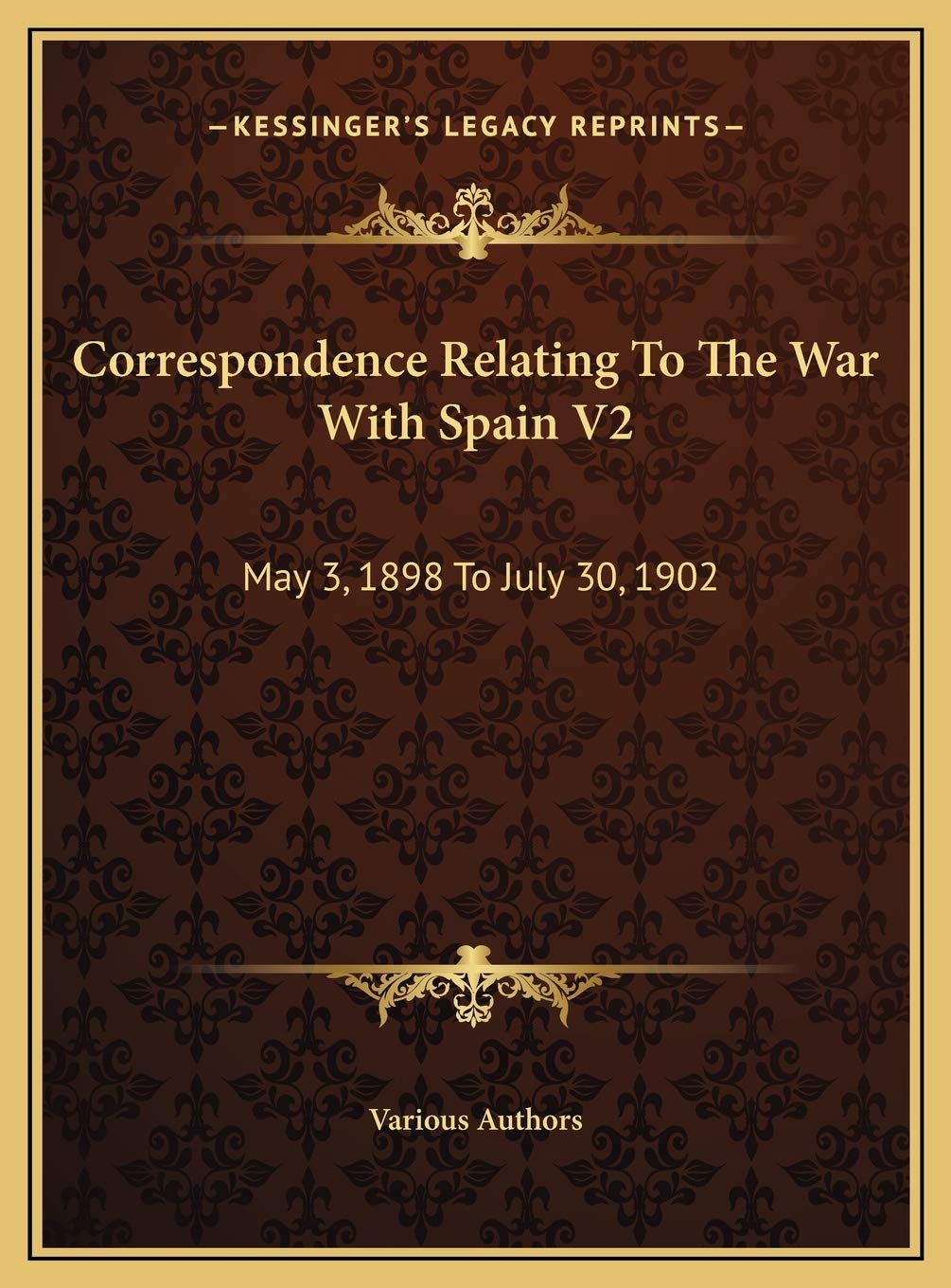 Correspondence Relating To The War With Spain V2: May 3, 1898 To July 30, 1902 Contemporary literature