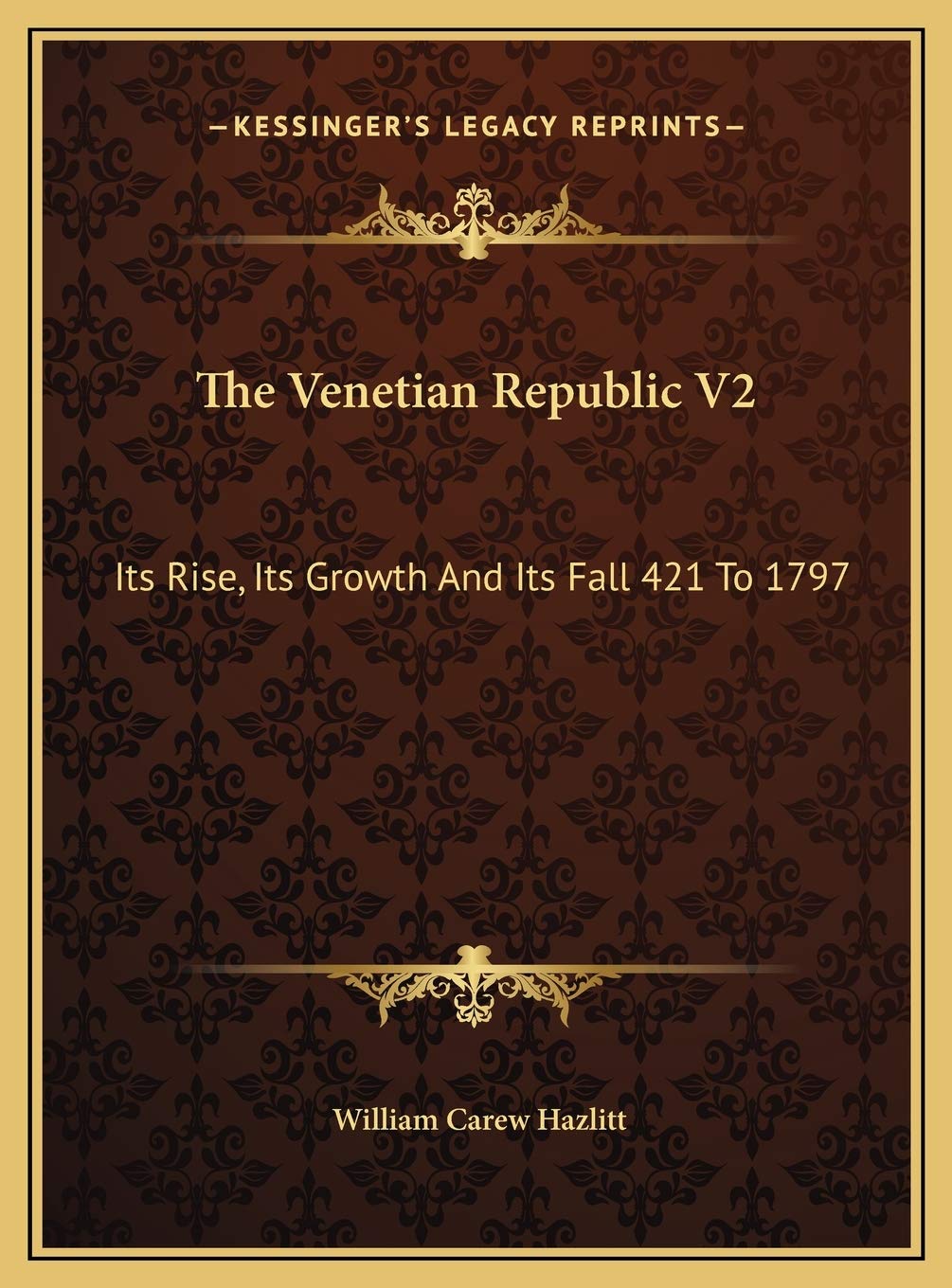 The Venetian Republic V2: Its Rise, Its Growth And Its Fall 421 To 1797: 1423-1797 Contemporary literature