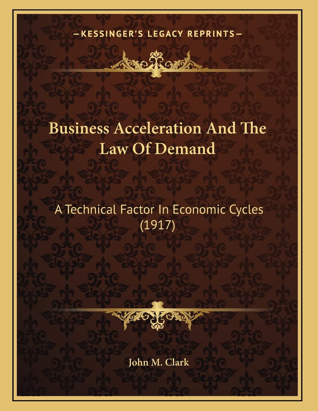 Business Acceleration And The Law Of Demand: A Technical Factor In Economic Cycles (1917) Politics & Society