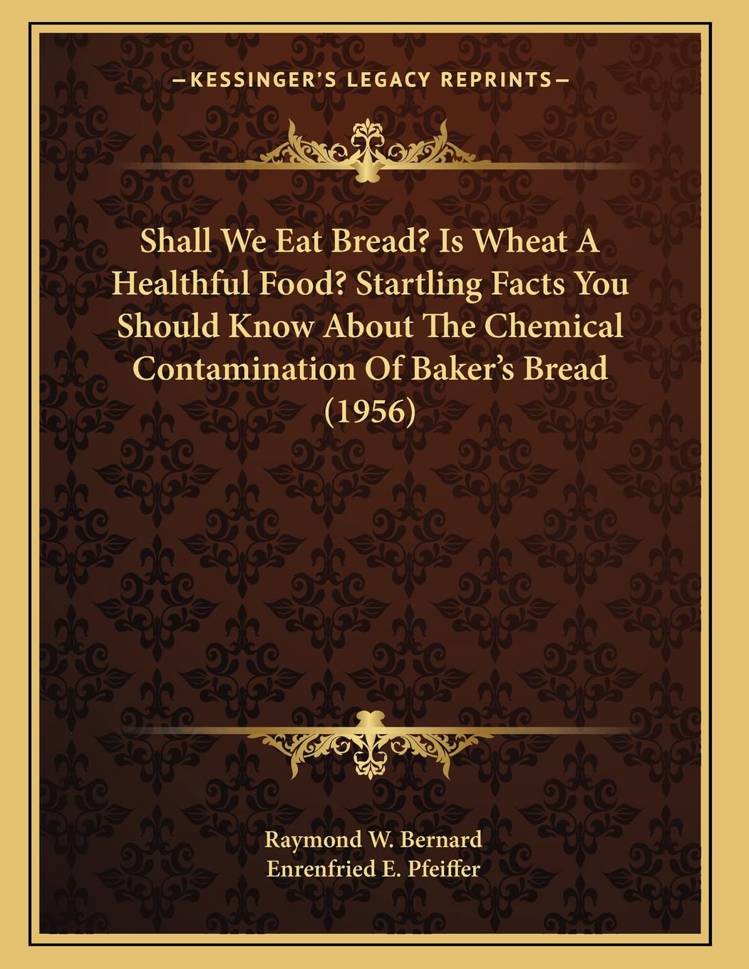Shall We Eat Bread? Is Wheat A Healthful Food? Startling Facts You Should Know About The Chemical Contamination Of Baker's Bread (1956) Philosophy