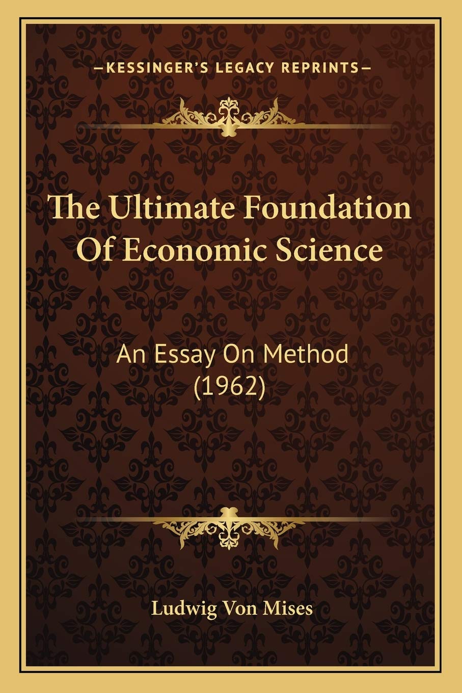 The Ultimate Foundation Of Economic Science: An Essay On Method (1962) Philosophy