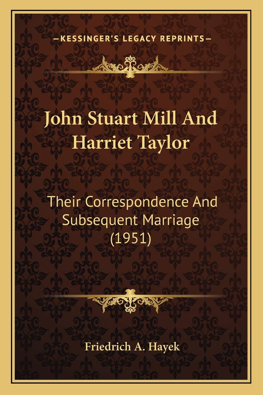 John Stuart Mill And Harriet Taylor: Their Correspondence And Subsequent Marriage (1951) Philosophy