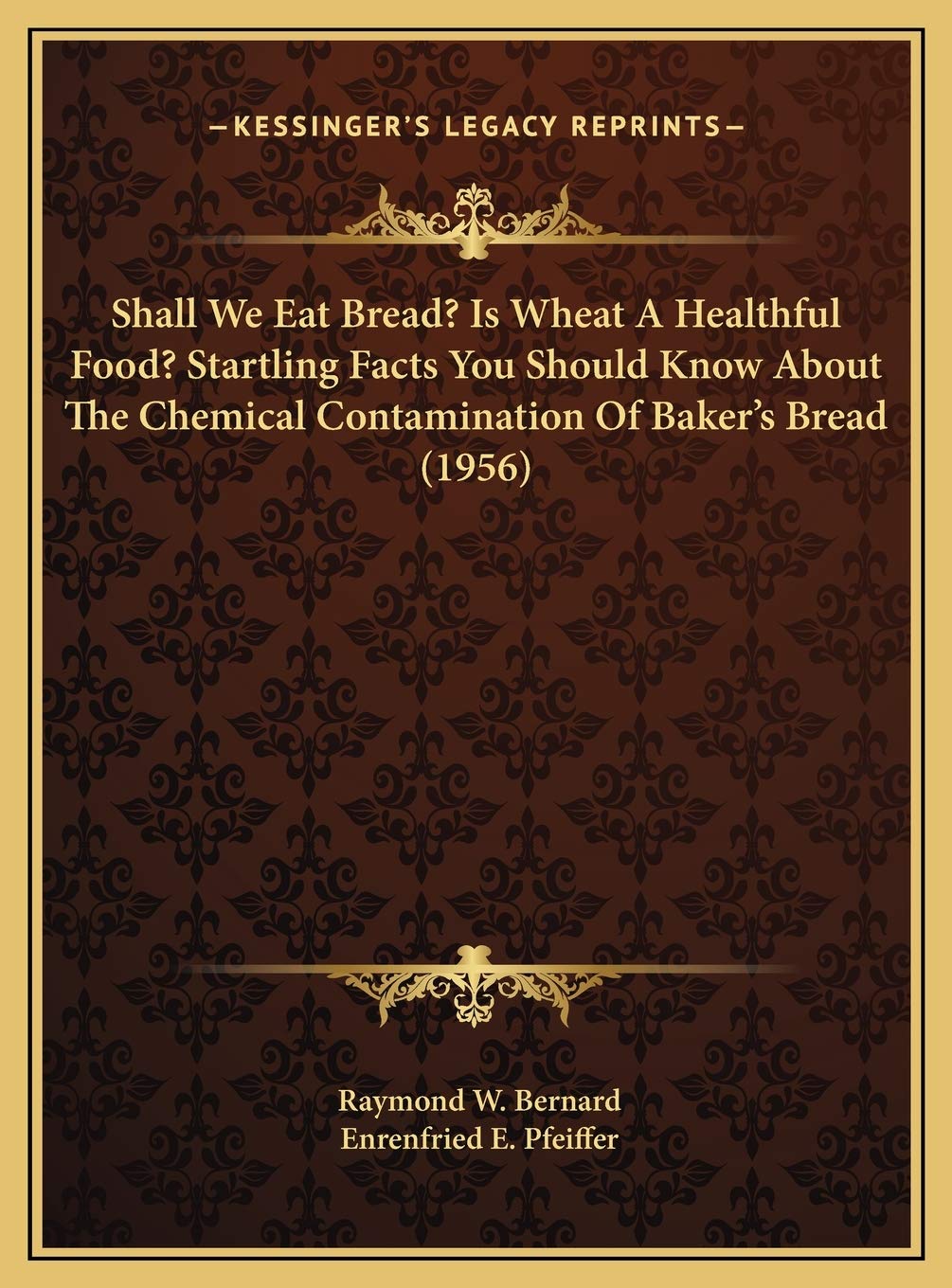 Shall We Eat Bread? Is Wheat A Healthful Food? Startling Facts You Should Know About The Chemical Contamination Of Baker's Bread (1956) Contemporary literature Books