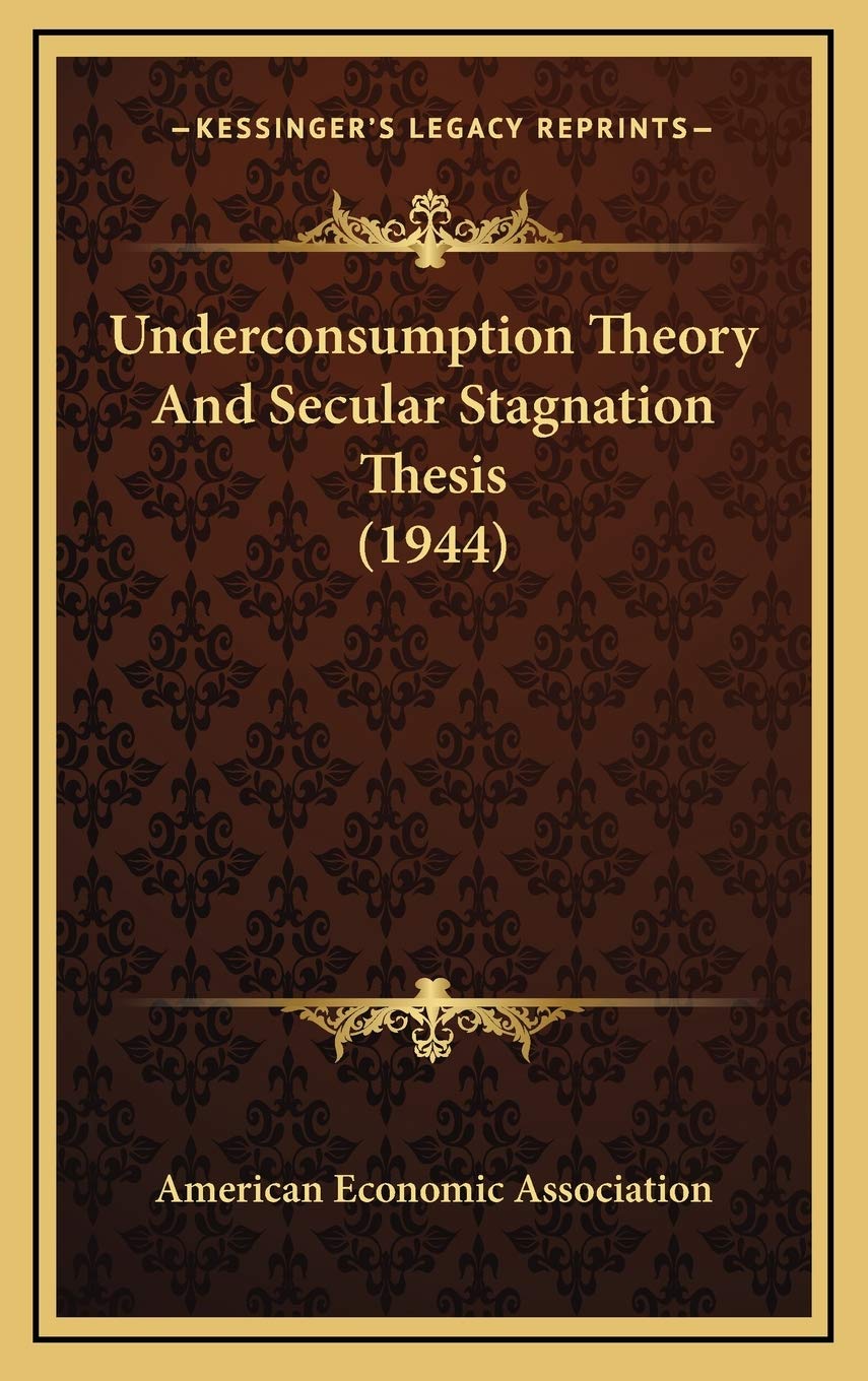 Underconsumption Theory And Secular Stagnation Thesis (1944) Contemporary literature