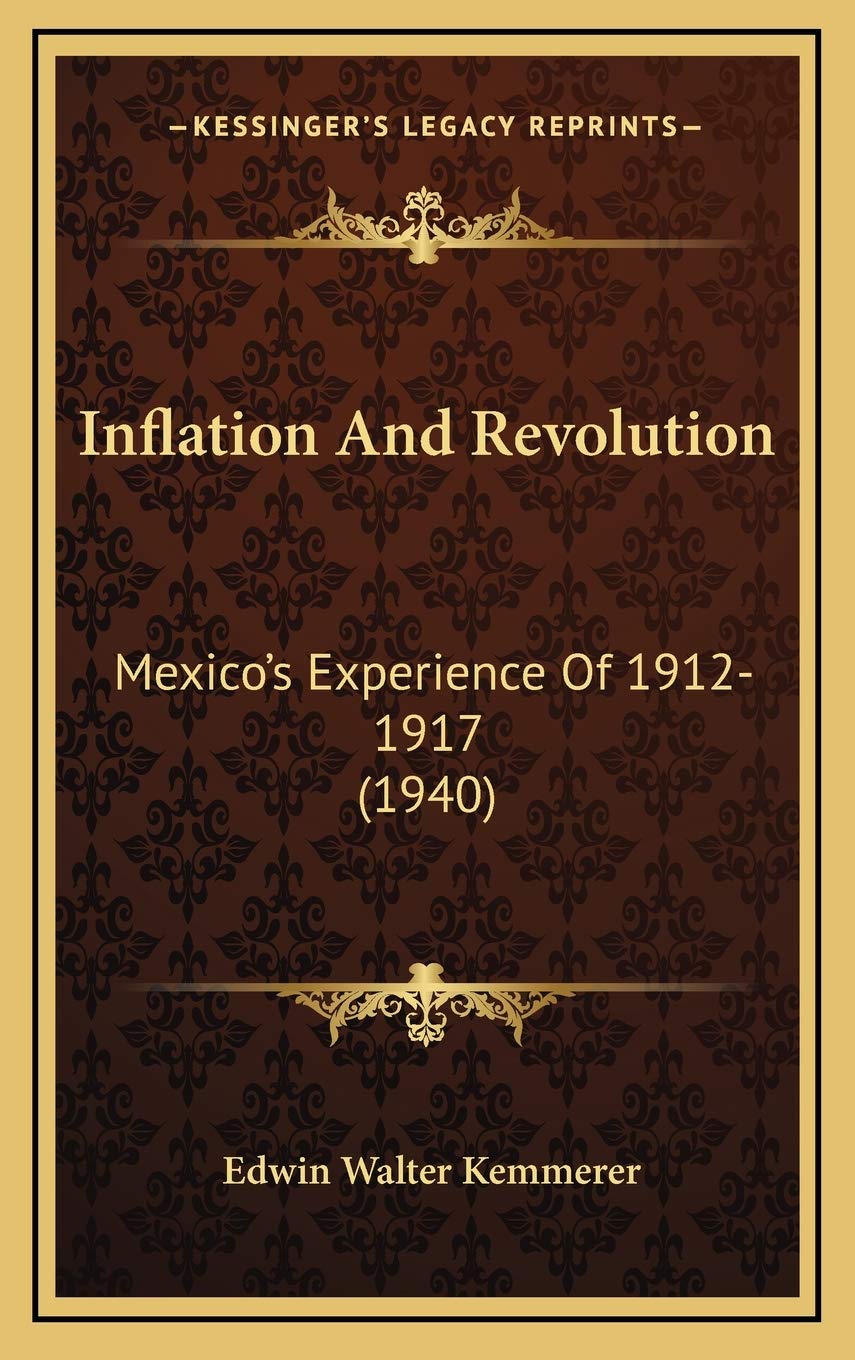 Inflation And Revolution: Mexico's Experience Of 1912-1917 (1940) Essays & Short Stories