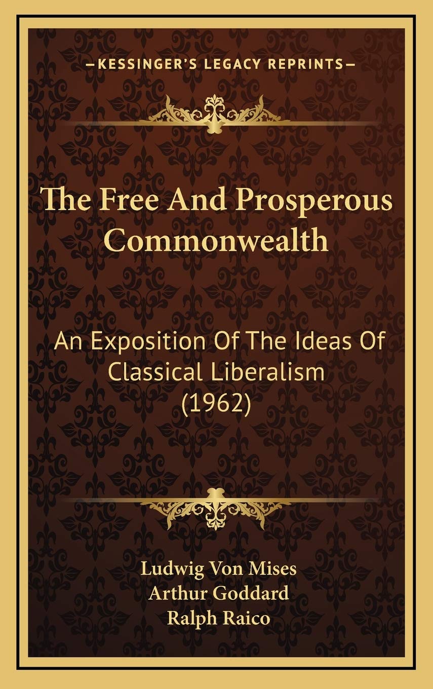 The Free And Prosperous Commonwealth: An Exposition Of The Ideas Of Classical Liberalism (1962) Philosophy