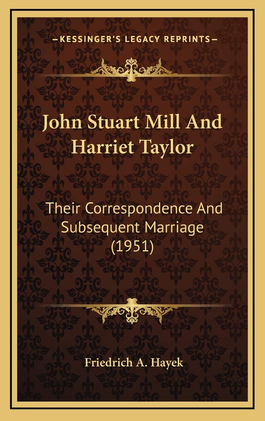 John Stuart Mill And Harriet Taylor: Their Correspondence And Subsequent Marriage (1951) Philosophy