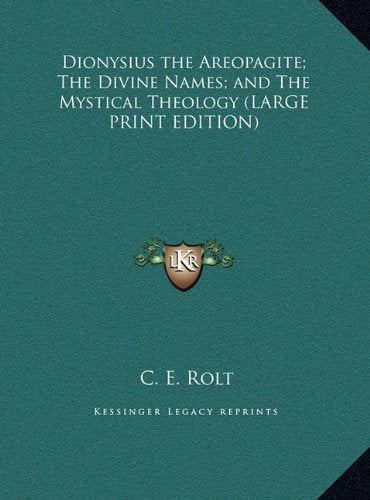 Dionysius the Areopagite; The Divine Names; and The Mystical Theology (LARGE PRINT EDITION) Contemporary literature