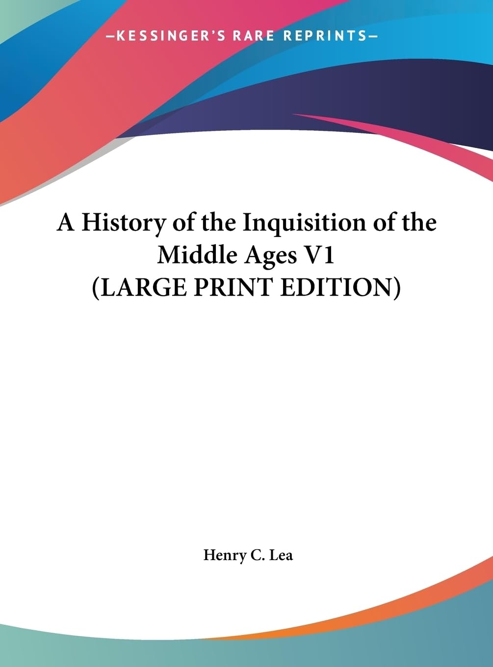 A History of the Inquisition of the Middle Ages V1 (LARGE PRINT EDITION) Politics & History