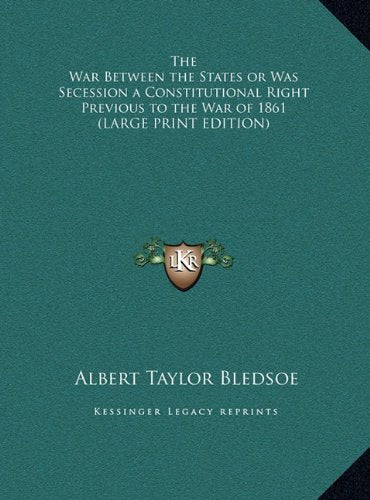 The War Between the States or Was Secession a Constitutional Right Previous to the War of 1861 (LARGE PRINT EDITION) Contemporary literature