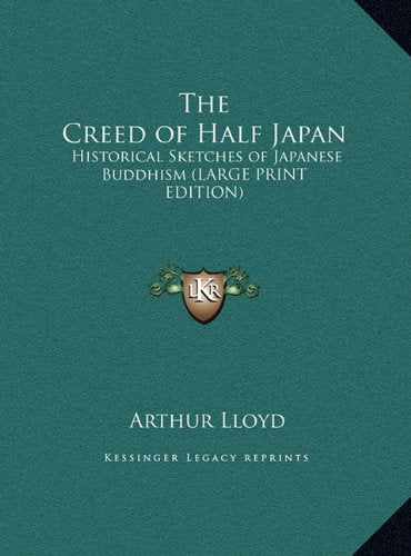 The Creed of Half Japan: Historical Sketches of Japanese Buddhism (LARGE PRINT EDITION) Contemporary literature