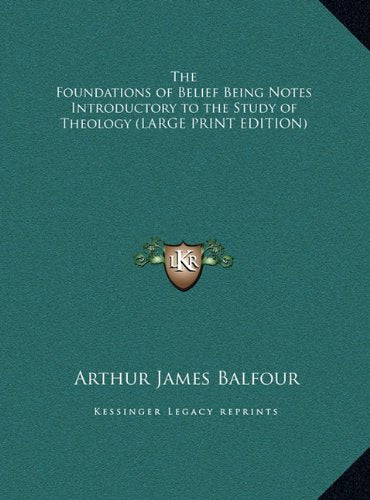 The Foundations of Belief Being Notes Introductory to the Study of Theology (LARGE PRINT EDITION) Contemporary literature
