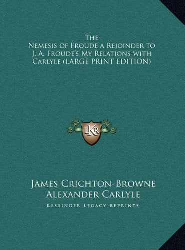 The Nemesis of Froude a Rejoinder to J. A. Froude's My Relations with Carlyle (LARGE PRINT EDITION) Contemporary literature