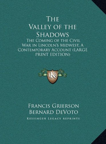 The Valley of the Shadows: The Coming of the Civil War in Lincoln's Midwest, A Contemporary Account (LARGE PRINT EDITION) Contemporary literature Books