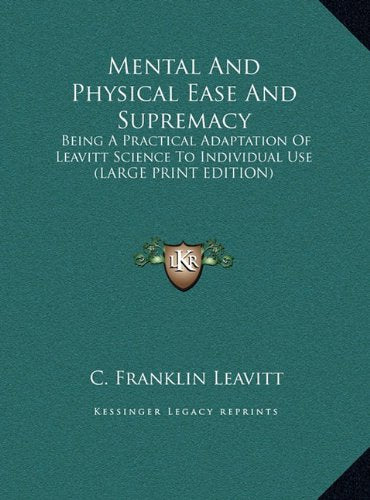Mental And Physical Ease And Supremacy: Being A Practical Adaptation Of Leavitt Science To Individual Use (LARGE PRINT EDITION) Contemporary literature
