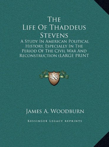 The Life Of Thaddeus Stevens: A Study In American Political History, Especially In The Period Of The Civil War And Reconstruction (LARGE PRINT EDITION) Contemporary literature Books