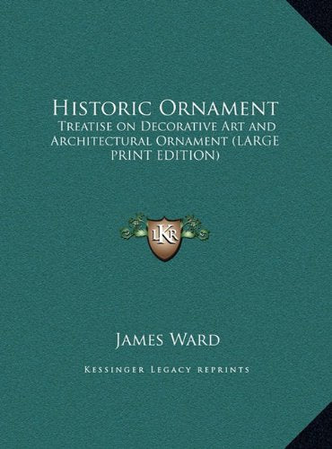 Historic Ornament: Treatise on Decorative Art and Architectural Ornament (LARGE PRINT EDITION) Contemporary literature