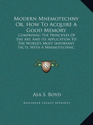 Modern Mnemotechny Or, How To Acquire A Good Memory: Comprising The Principles Of The Art, And Its Application To The World's Most Important Facts, With A Mnemotechnic Dictionary (LARGE PRINT EDITION) Contemporary literature