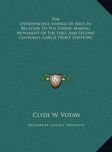 The Oxyrhynchus Sayings Of Jesus In Relation To The Gospel-Making Movement Of The First And Second Centuries (LARGE PRINT EDITION) Contemporary literature