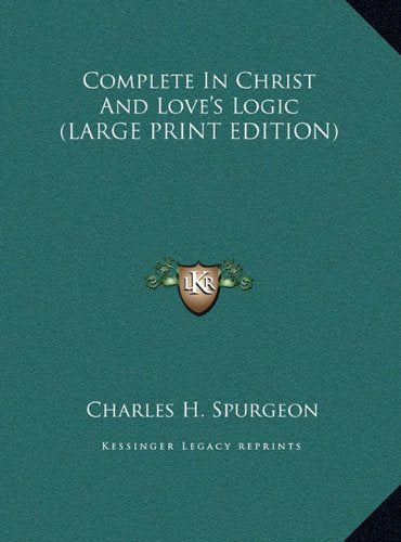 Complete In Christ And Love's Logic (LARGE PRINT EDITION) Contemporary literature
