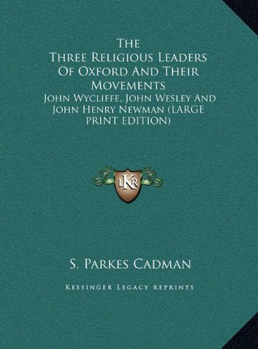 The Three Religious Leaders Of Oxford And Their Movements: John Wycliffe, John Wesley And John Henry Newman (LARGE PRINT EDITION) Contemporary literature Books