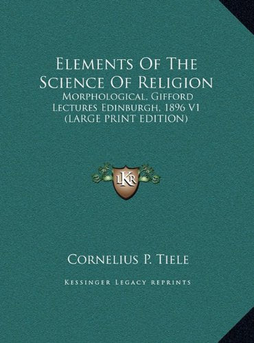 Elements Of The Science Of Religion: Morphological, Gifford Lectures Edinburgh, 1896 V1 (LARGE PRINT EDITION) Contemporary literature