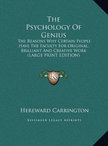 The Psychology Of Genius: The Reasons Why Certain People Have The Faculty For Original, Brilliant And Creative Work (LARGE PRINT EDITION) Contemporary literature