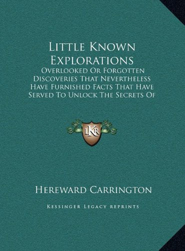 Little Known Explorations: Overlooked Or Forgotten Discoveries That Nevertheless Have Furnished Facts That Have Served To Unlock The Secrets Of The Past (LARGE PRINT EDITION) Contemporary literature Books