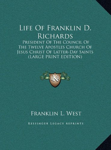 Life Of Franklin D. Richards: President Of The Council Of The Twelve Apostles Church Of Jesus Christ Of Latter-Day Saints (LARGE PRINT EDITION) Contemporary literature Books