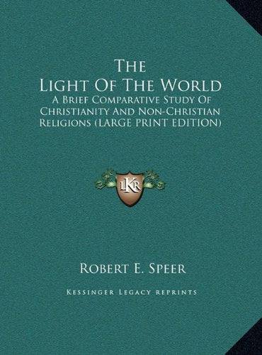The Light Of The World: A Brief Comparative Study Of Christianity And Non-Christian Religions (LARGE PRINT EDITION) Contemporary literature