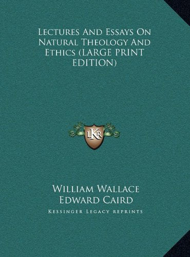 Lectures And Essays On Natural Theology And Ethics (LARGE PRINT EDITION) Contemporary literature