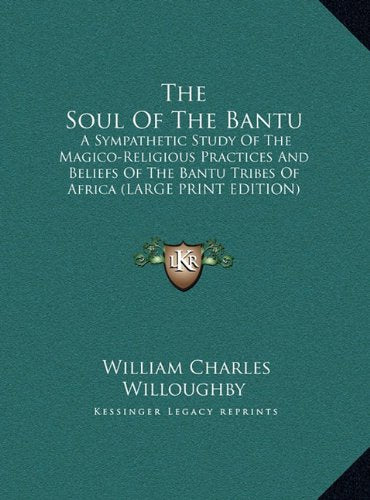 The Soul Of The Bantu: A Sympathetic Study Of The Magico-Religious Practices And Beliefs Of The Bantu Tribes Of Africa (LARGE PRINT EDITION) Contemporary literature Books
