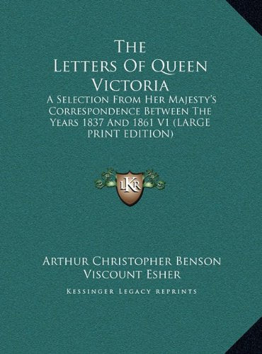 The Letters Of Queen Victoria: A Selection From Her Majesty's Correspondence Between The Years 1837 And 1861 V1 (LARGE PRINT EDITION) Contemporary literature