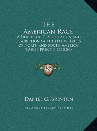 The American Race: A Linguistic Classification and Description of the Native Tribes of North and South America (LARGE PRINT EDITION) Contemporary literature
