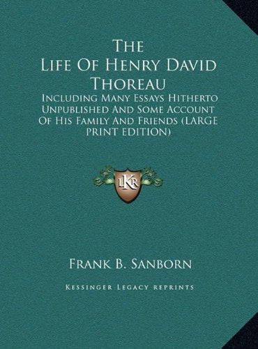 The Life Of Henry David Thoreau: Including Many Essays Hitherto Unpublished And Some Account Of His Family And Friends (LARGE PRINT EDITION) Contemporary literature Books