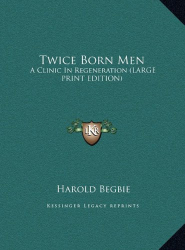 Twice Born Men: A Clinic In Regeneration (LARGE PRINT EDITION) Contemporary literature