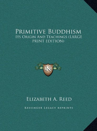Primitive Buddhism: Its Origin And Teachings (LARGE PRINT EDITION) Books
