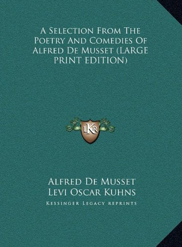 A Selection From The Poetry And Comedies Of Alfred De Musset (LARGE PRINT EDITION) Contemporary literature