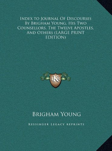 Index to Journal Of Discourses By Brigham Young, His Two Counsellors, The Twelve Apostles, And Others (LARGE PRINT EDITION) Contemporary literature